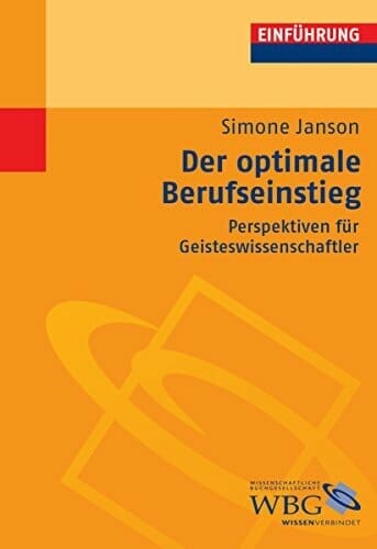 Der Optimale Berufseinstieg: Perspektiven für Geisteswissenschaftler {Lehrbuch/Hochschulschrift}