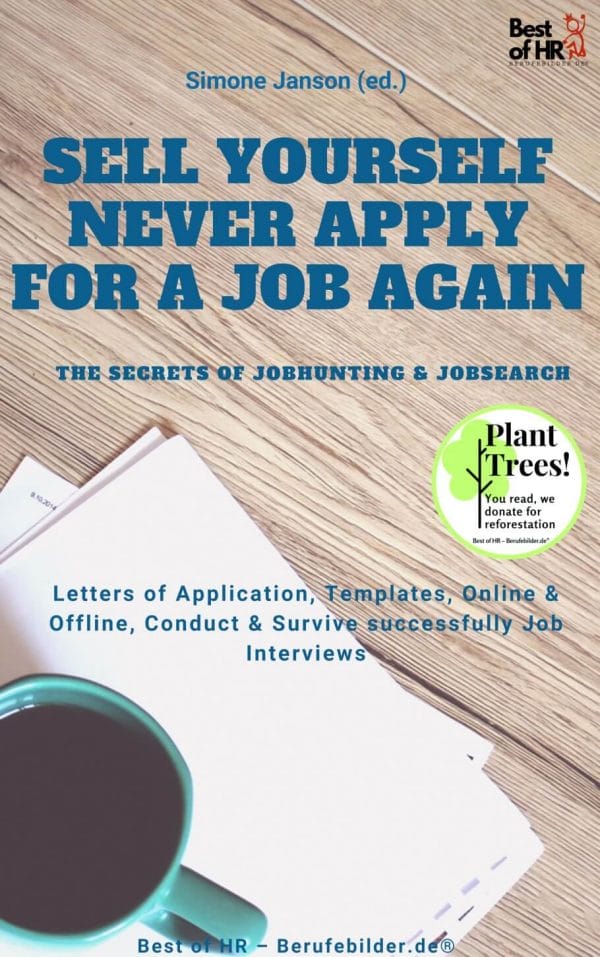 Sell yourself, never Apply for a Job again - the Secrets of Jobhunting & Jobsearch (Engl. Version)