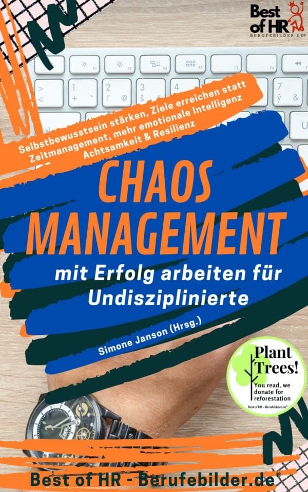 Chaos-Management – mit Erfolg arbeiten für Undisziplinierte