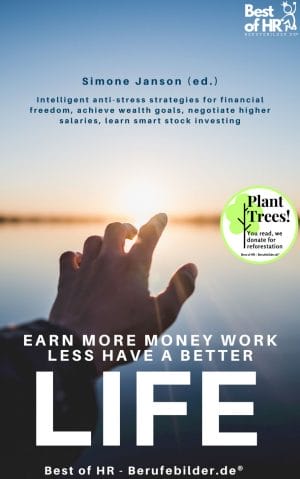 Earn more Money Work less Have a better Life (Engl. Version) [Digital]