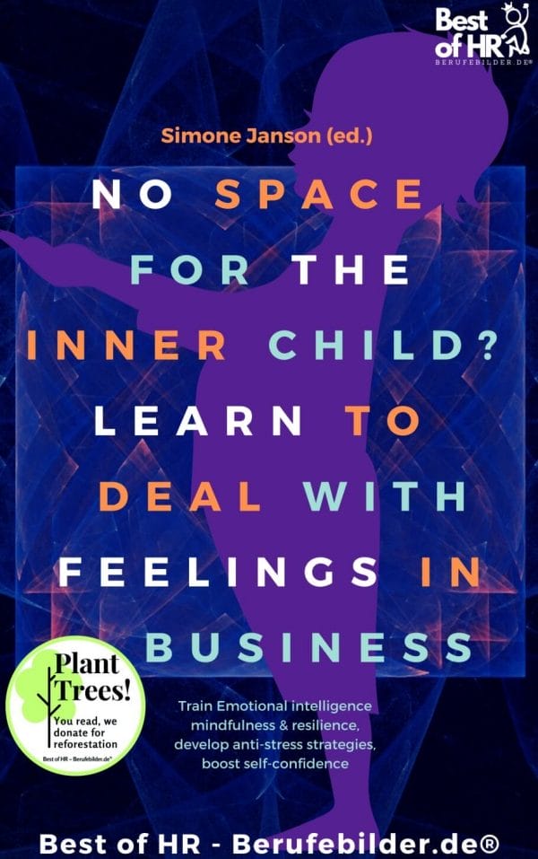 No Space for the Inner Child? Learn to Deal with Feelings in Business (Engl. Version)