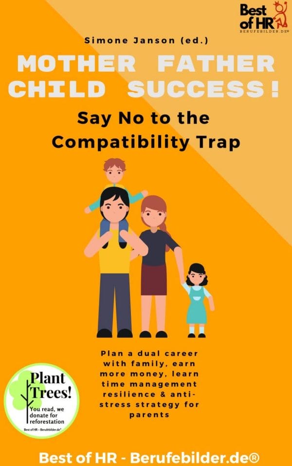 Mother Father Child Success! Say No to the Compatibility Trap (Engl. Version)