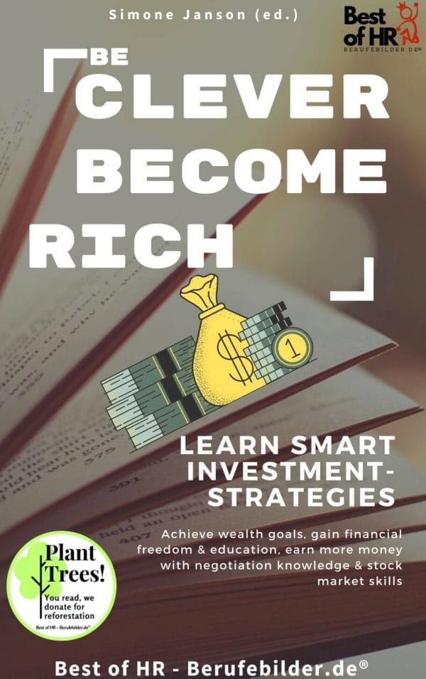 Be Clever Become Rich! Learn Smart Investment-Strategies (Engl. Version)