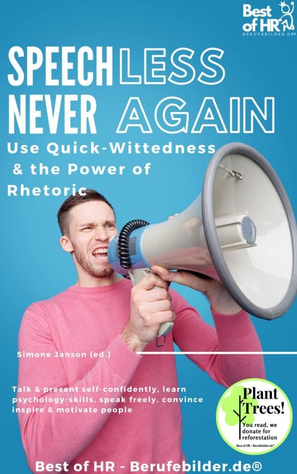 Speechless – Never Again! Use Quick-Wittedness & the Power of Rhetoric (Engl. Version)