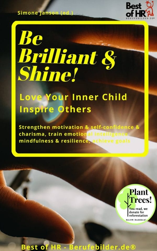 Be Brilliant & Shine! Love Your Inner Child Inspire Others (Engl. Version)