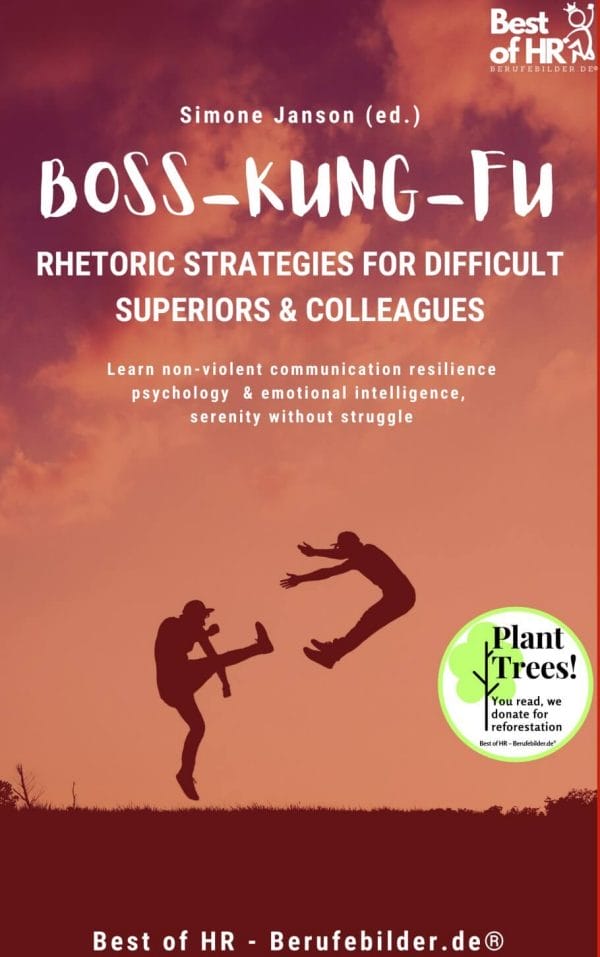 Boss Kung Fu! Rhetoric Strategies for Difficult Superiors & Colleagues (Engl. Version)