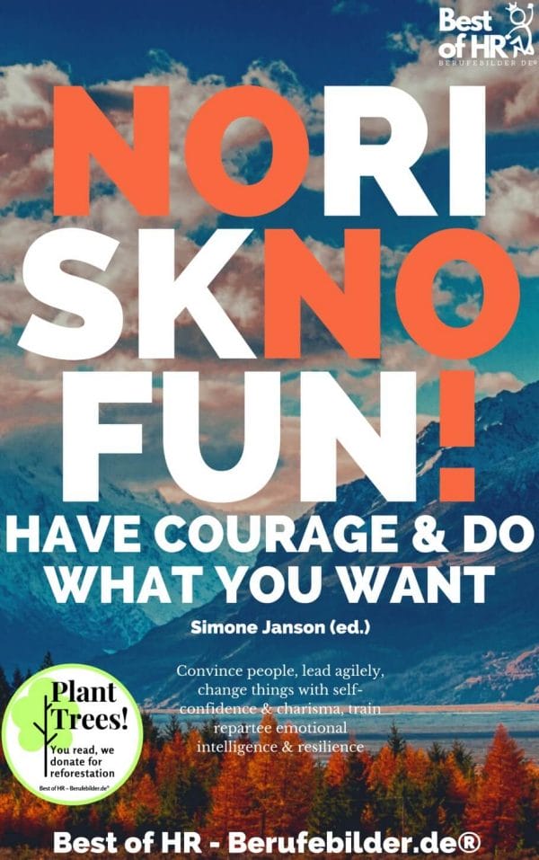 No Risk No Fun! Have Courage & Do What You Want (Engl. Version)