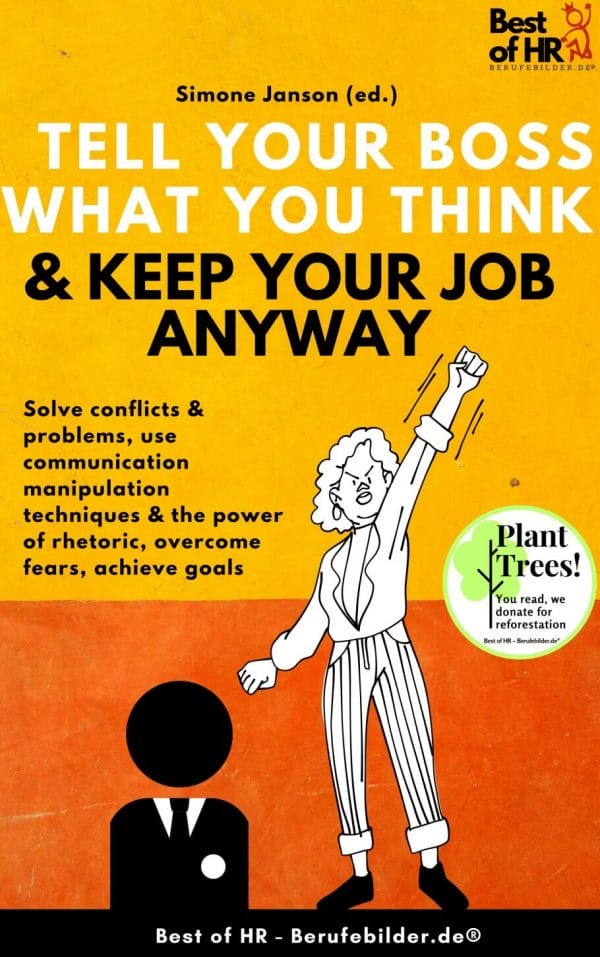 Tell your Boss what you Think & Keep your Job anyway (Engl. Version)