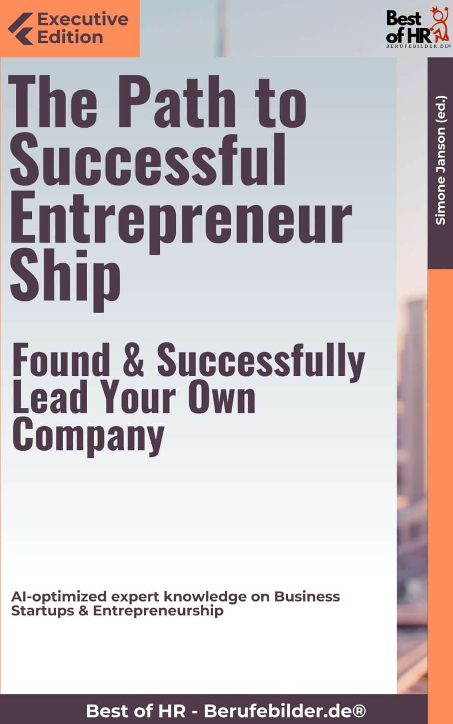 The Path to Successful Entrepreneurship – Found & Successfully Lead Your Own Company (Engl. Version)