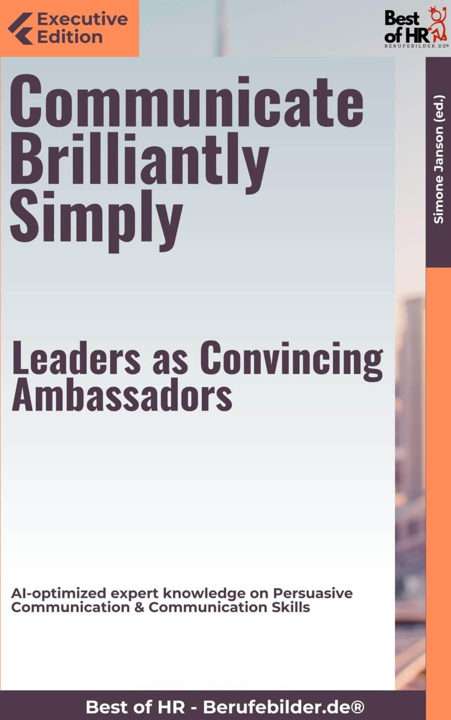 Communicate Brilliantly Simply – Leaders as Convincing Ambassadors (Engl. Version)
