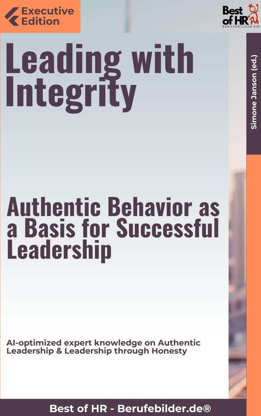 Leading with Integrity – Authentic Behavior as a Basis for Successful Leadership (Engl. Version)